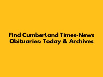 Find Cumberland Times-News Obituaries: Today & Archives