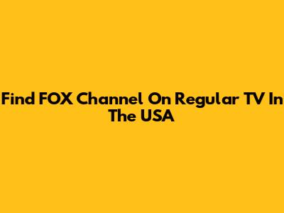 Find FOX Channel On Regular TV In The USA