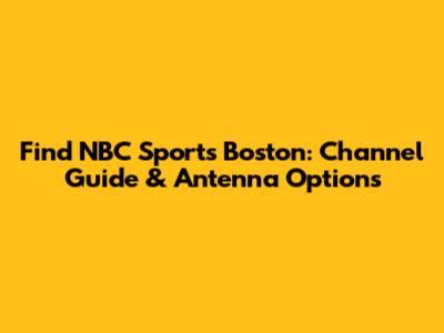 Find NBC Sports Boston: Channel Guide & Antenna Options