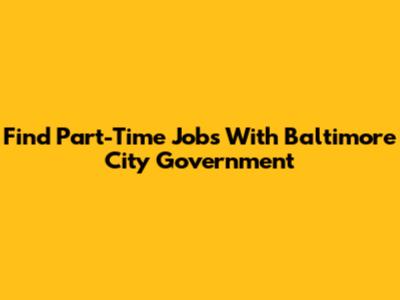 Find Part-Time Jobs With Baltimore City Government