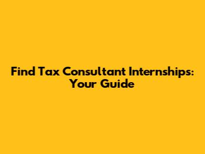 Find Tax Consultant Internships: Your Guide