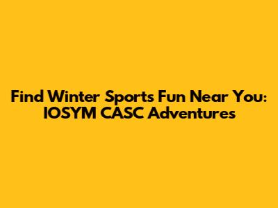 Find Winter Sports Fun Near You: IOSYM CASC Adventures