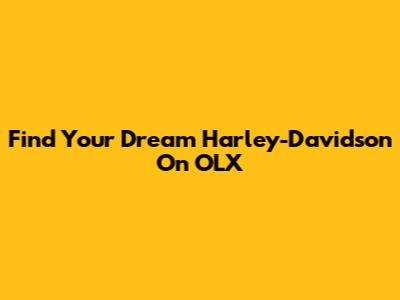Find Your Dream Harley-Davidson On OLX
