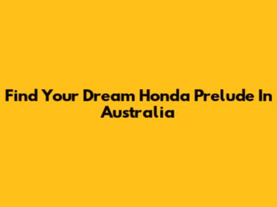 Find Your Dream Honda Prelude In Australia