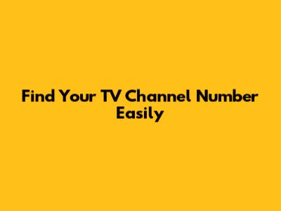 Find Your TV Channel Number Easily