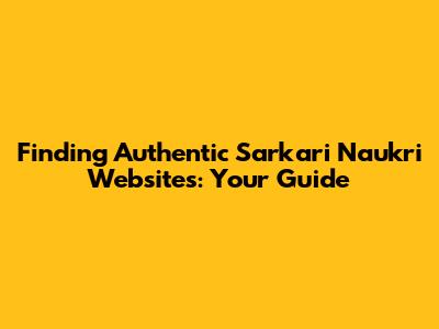 Finding Authentic Sarkari Naukri Websites: Your Guide
