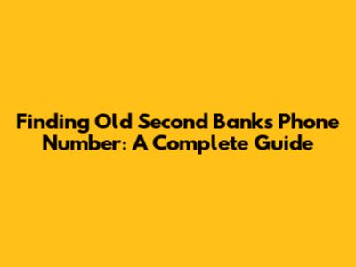 Finding Old Second Bank's Phone Number: A Complete Guide