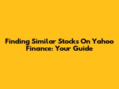 Finding Similar Stocks On Yahoo Finance: Your Guide