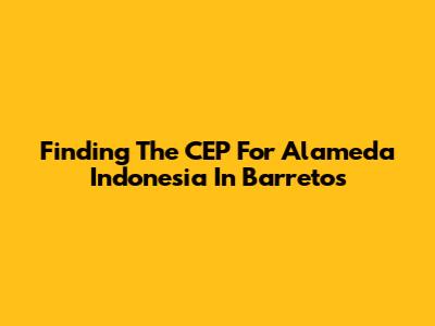Finding The CEP For Alameda Indonesia In Barretos