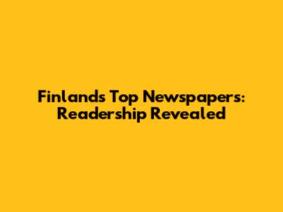 Finland's Top Newspapers: Readership Revealed