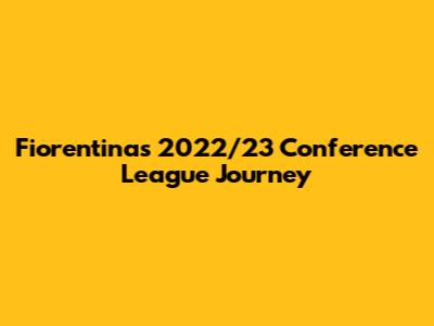 Fiorentina's 2022/23 Conference League Journey
