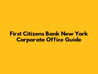 First Citizens Bank New York Corporate Office Guide