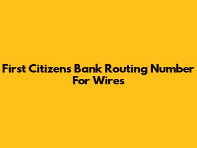 First Citizens Bank Routing Number For Wires