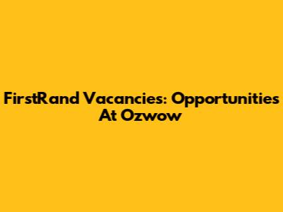 FirstRand Vacancies: Opportunities At Ozwow