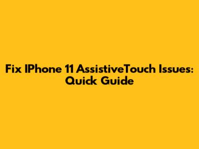 Fix IPhone 11 AssistiveTouch Issues: Quick Guide