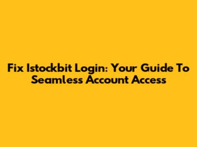 Fix Istockbit Login: Your Guide To Seamless Account Access