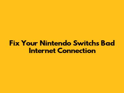Fix Your Nintendo Switch's Bad Internet Connection