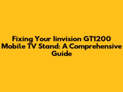 Fixing Your Iinvision GT1200 Mobile TV Stand: A Comprehensive Guide