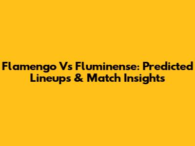 Flamengo Vs Fluminense: Predicted Lineups & Match Insights