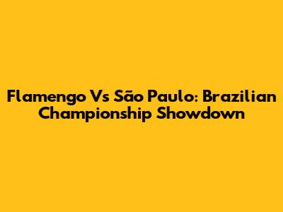 Flamengo Vs São Paulo: Brazilian Championship Showdown