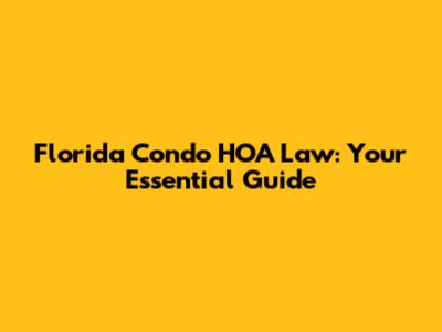Florida Condo HOA Law: Your Essential Guide