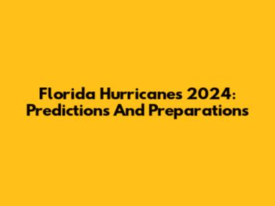 Florida Hurricanes 2024: Predictions And Preparations