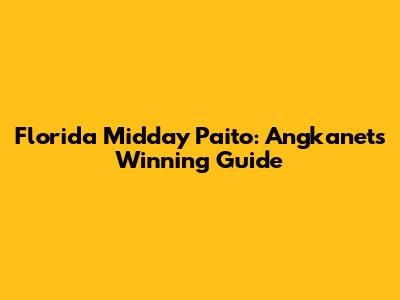Florida Midday Paito: Angkanet's Winning Guide