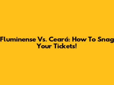 Fluminense Vs. Ceará: How To Snag Your Tickets!