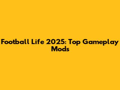 Football Life 2025: Top Gameplay Mods