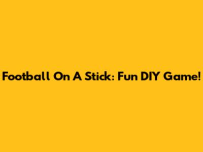 Football On A Stick: Fun DIY Game!