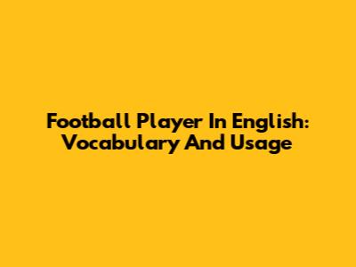 Football Player In English: Vocabulary And Usage