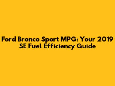 Ford Bronco Sport MPG: Your 2019 SE Fuel Efficiency Guide