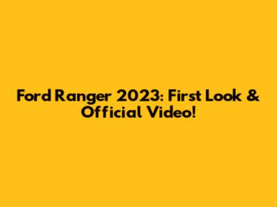 Ford Ranger 2023: First Look & Official Video!
