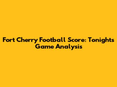 Fort Cherry Football Score: Tonight's Game Analysis