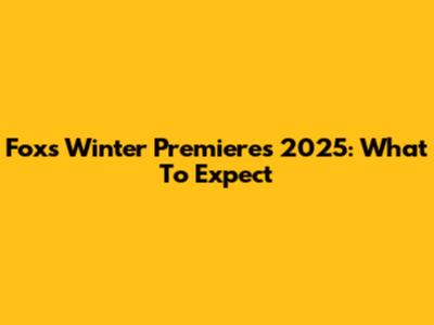 Fox's Winter Premieres 2025: What To Expect
