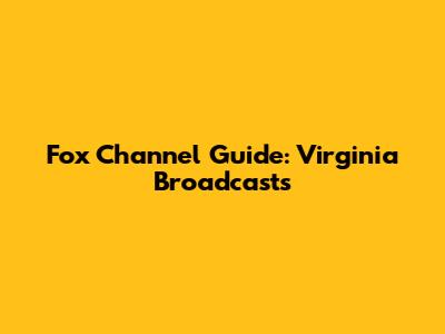 Fox Channel Guide: Virginia Broadcasts