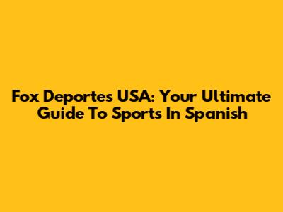 Fox Deportes USA: Your Ultimate Guide To Sports In Spanish