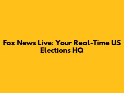 Fox News Live: Your Real-Time US Elections HQ