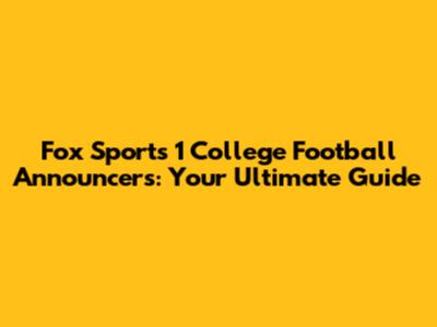 Fox Sports 1 College Football Announcers: Your Ultimate Guide