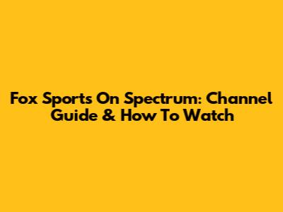 Fox Sports On Spectrum: Channel Guide & How To Watch