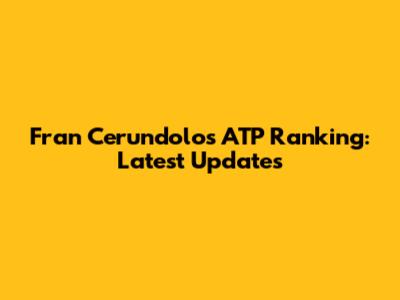 Fran Cerundolo's ATP Ranking: Latest Updates