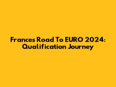 France's Road To EURO 2024: Qualification Journey