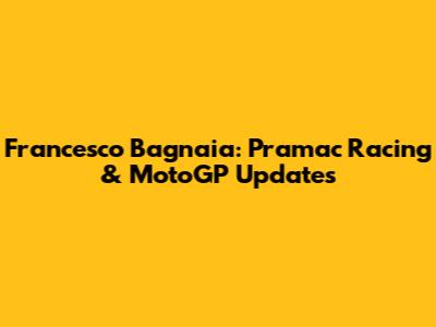 Francesco Bagnaia: Pramac Racing & MotoGP Updates