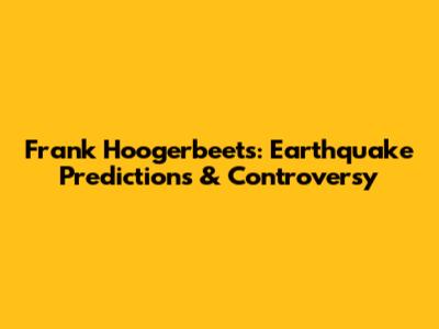 Frank Hoogerbeets: Earthquake Predictions & Controversy