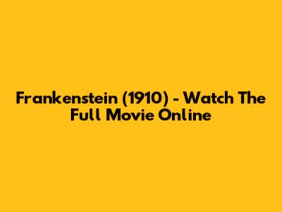 Frankenstein (1910) - Watch The Full Movie Online