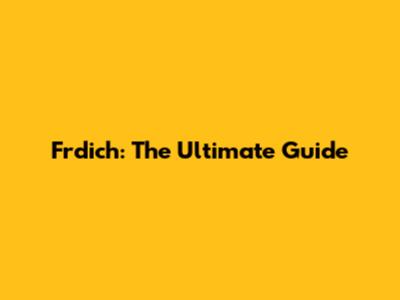 Frdich: The Ultimate Guide