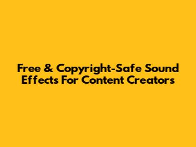 Free & Copyright-Safe Sound Effects For Content Creators