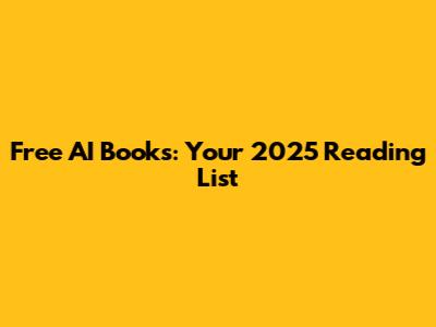 Free AI Books: Your 2025 Reading List