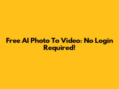 Free AI Photo To Video: No Login Required!