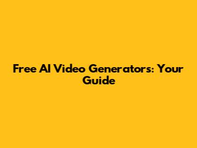 Free AI Video Generators: Your Guide